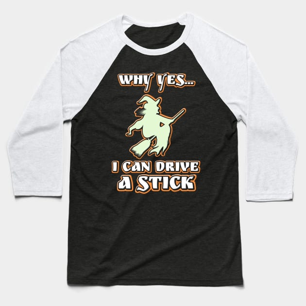 Why Yes, I Can Drive Stick Halloween T-Shirt Baseball T-Shirt by NerdShizzle